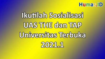Ikutilah Sosialisasi UAS THE dan TAP Universitas Terbuka 2021.1