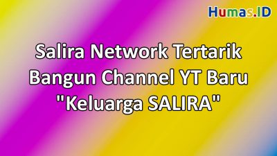 Salira Network Tertarik Bangun Channel YouTube Baru bernama “Keluarga SALIRA”
