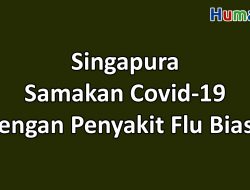 Singapura Samakan Covid-19 dengan Penyakit Flu Biasa