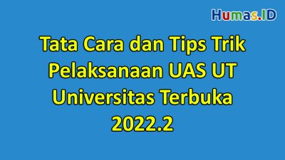 Tata Cara dan Tips Trik Pelaksanaan UAS UT Universitas Terbuka 2022.2